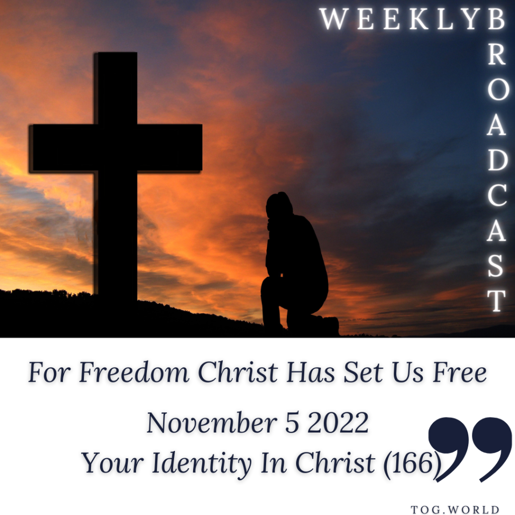 For Freedom Christ Has Set Us Free – Your Identity In Christ (166) – November 5 2022