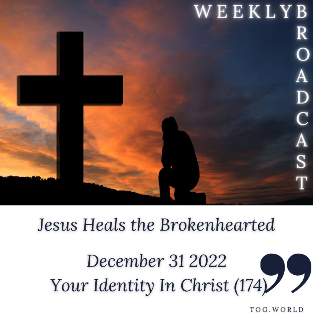 Jesus Heals the Brokenhearted – Your Identity In Christ (174) – December 31 2022