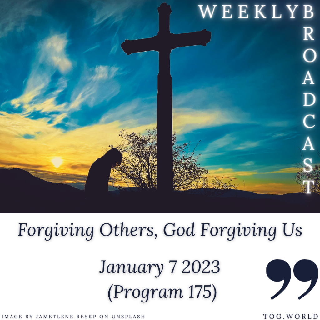 Forgiving Others, God Forgiving Us (175) – January 7 2023