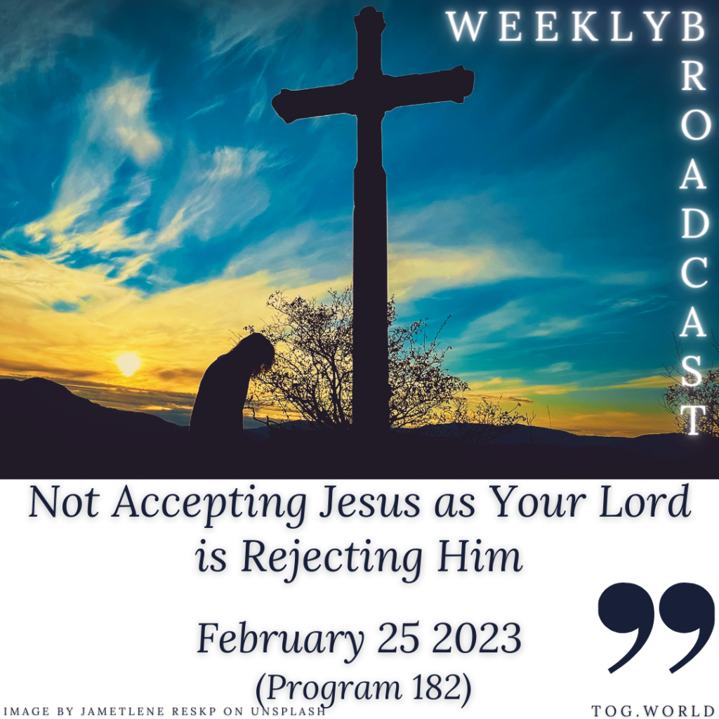 Not Accepting Jesus as Your Lord is Rejecting Him (182) – February 25 2023