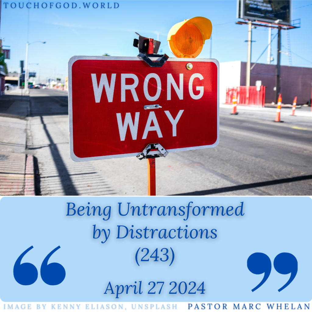 Being Untransformed by Distractions (243) – April 27 2024