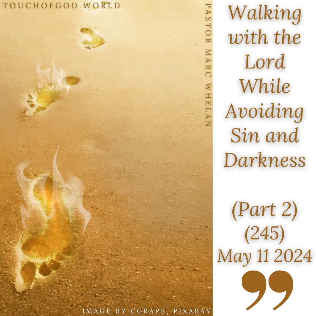Walking with the Lord While Avoiding Sin and Darkness (Part 2) (245) – May 11 2024