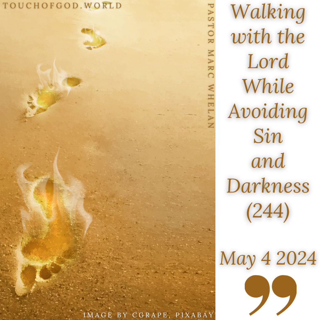 Walking with the Lord While Avoiding Sin and Darkness (244) – May 4 2024